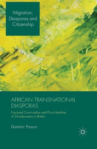 African Transnational Diasporas: Fractured Communities and Plural Identities of Zimbabweans in Britain - Migration, Diasporas and Citizenship (Paperback)