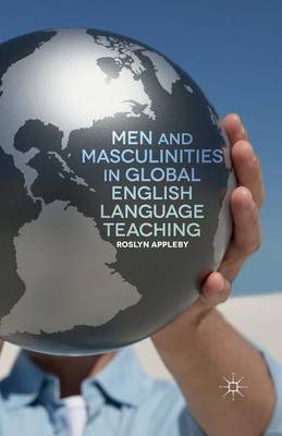 Men and Masculinities in Global English Language Teaching (Paperback)
