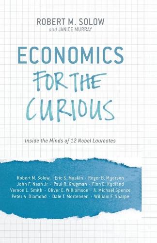Economics for the Curious: Inside the Minds of 12 Nobel Laureates (Paperback)