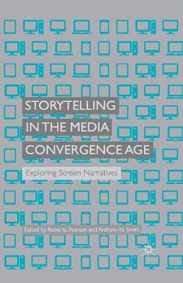 Storytelling in the Media Convergence Age: Exploring Screen Narratives (Paperback)