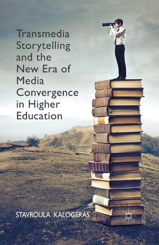 Transmedia Storytelling and the New Era of Media Convergence in Higher Education (Paperback)