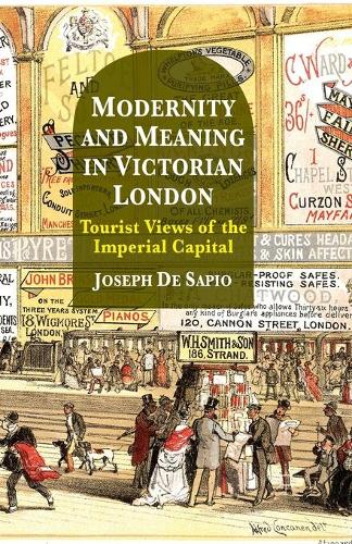 Modernity and Meaning in Victorian London: Tourist Views of the Imperial Capital (Paperback)