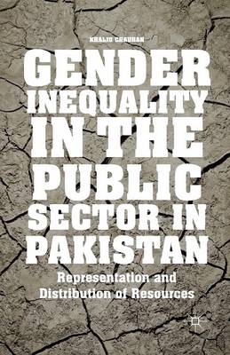 Gender Inequality in the Public Sector in Pakistan: Representation and Distribution of Resources (Paperback)