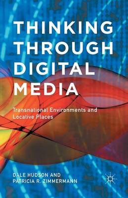 Thinking Through Digital Media: Transnational Environments and Locative Places (Paperback)