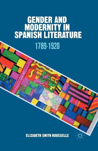 Gender and Modernity in Spanish Literature: 1789-1920 (Paperback)