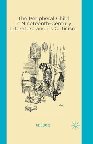 The Peripheral Child in Nineteenth Century Literature and its Criticism (Paperback)