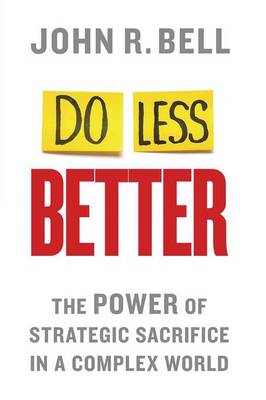 Do Less Better: The Power of Strategic Sacrifice in a Complex World (Paperback)