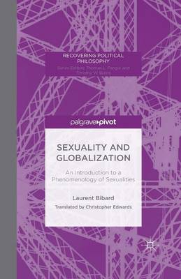 Sexuality and Globalization: An Introduction to a Phenomenology of Sexualities - Recovering Political Philosophy (Paperback)