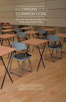 The Origins of the Common Core: How the Free Market Became Public Education Policy (Paperback)