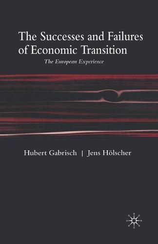 The Successes and Failures of Economic Transition: The European Experience (Paperback)