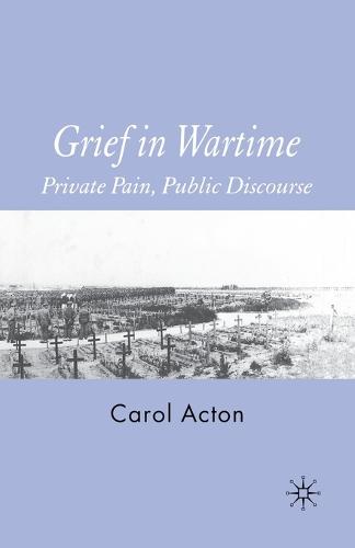 Grief in Wartime: Private Pain, Public Discourse (Paperback)