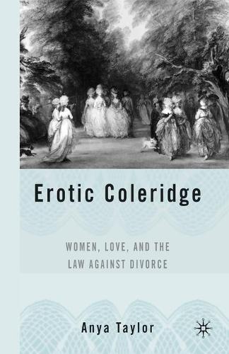 Erotic Coleridge: Women, Love and the Law Against Divorce (Paperback)