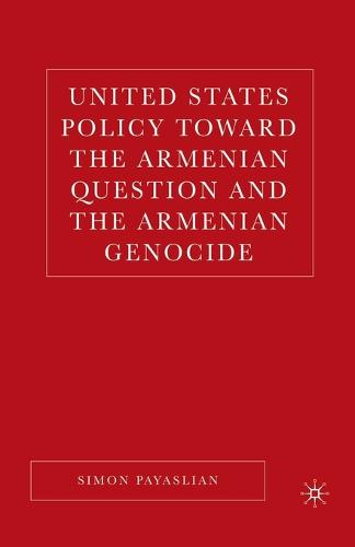 United States Policy Toward the Armenian Question and the Armenian Genocide (Paperback)