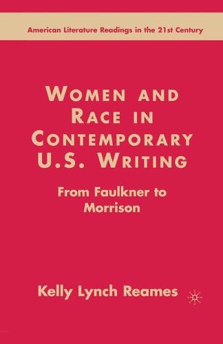 Women and Race in Contemporary U.S. Writing: From Faulkner to Morrison - American Literature Readings in the 21st Century (Paperback)