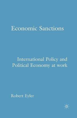 Economic Sanctions: International Policy and Political Economy at Work (Paperback)