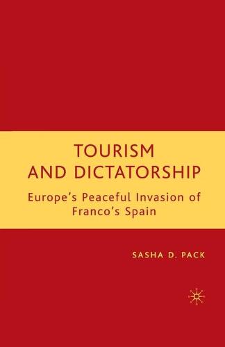 Tourism and Dictatorship: Europe's Peaceful Invasion of Franco's Spain (Paperback)