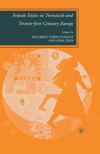 Female Exiles in Twentieth and Twenty-first Century Europe (Paperback)