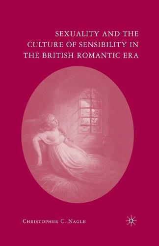 Sexuality and the Culture of Sensibility in the British Romantic Era (Paperback)
