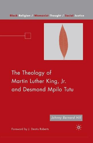 The Theology of Martin Luther King, Jr. and Desmond Mpilo Tutu - Black Religion/Womanist Thought/Social Justice (Paperback)