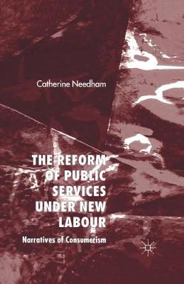 The Reform of Public Services Under New Labour: Narratives of Consumerism (Paperback)