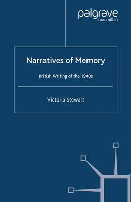 Narratives of Memory: British Writing of the 1940s (Paperback)