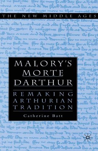 Malory's Morte D'Arthur: Remaking Arthurian Tradition - The New Middle Ages (Paperback)