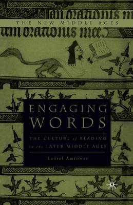 Engaging Words: The Culture of Reading in the Later Middle Ages - The New Middle Ages (Paperback)