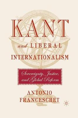 Kant and Liberal Internationalism: Sovereignty, Justice and Global Reform (Paperback)