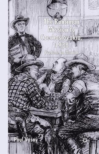 The Runciman Mission to Czechoslovakia 1938: Prelude to Munich (Paperback)