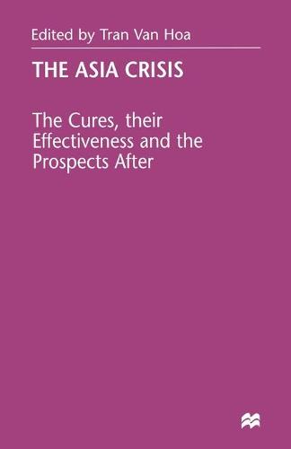 The Asia Crisis: The Cures, their Effectiveness and the Prospects After (Paperback)