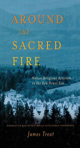 Around the Sacred Fire: Native Religious Activism in the Red Power Era (Paperback)