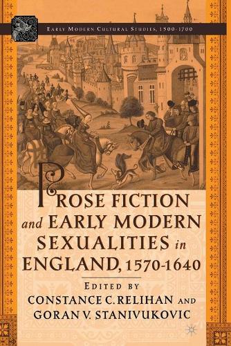 Prose Fiction and Early Modern Sexuality,1570-1640 - Early Modern Cultural Studies 1500-1700 (Paperback)