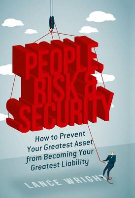 People, Risk, and Security: How to prevent your greatest asset from becoming your greatest liability (Hardback)