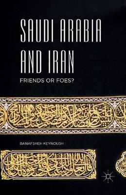 Saudi Arabia and Iran: Friends or Foes? (Paperback)