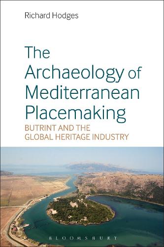 The Archaeology of Mediterranean Placemaking: Butrint and the Global Heritage Industry (Hardback)