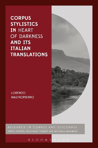 Corpus Stylistics in Heart of Darkness and its Italian Translations - Corpus and Discourse (Hardback)