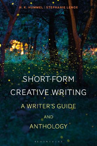 Short-Form Creative Writing: A Writer's Guide and Anthology - Bloomsbury Writers' Guides and Anthologies (Paperback)