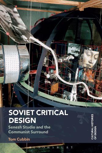 Soviet Critical Design: Senezh Studio and the Communist Surround - Cultural Histories of Design (Hardback)