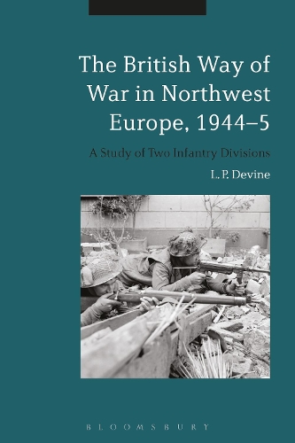 The British Way of War in Northwest Europe, 1944-5: A Study of Two Infantry Divisions (Paperback)
