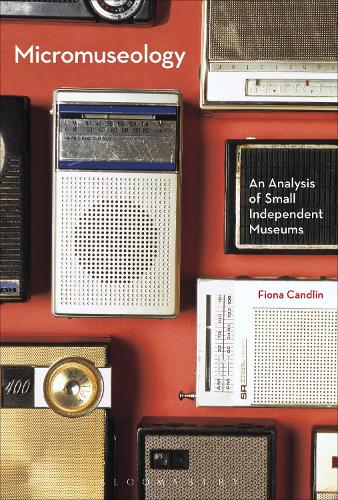 Micromuseology: An Analysis of Small Independent Museums (Paperback)
