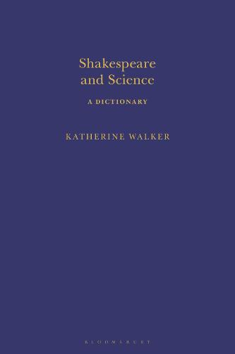 Shakespeare and Science: A Dictionary - Arden Shakespeare Dictionaries (Hardback)