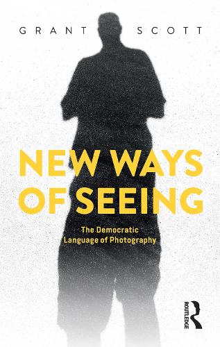 New Ways of Seeing: The Democratic Language of Photography (Paperback)