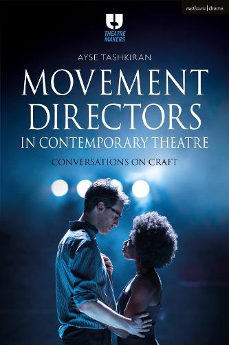 Movement Directors in Contemporary Theatre: Conversations on Craft - Theatre Makers (Paperback)