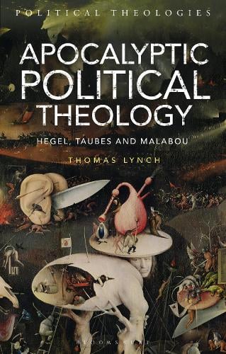 Apocalyptic Political Theology: Hegel, Taubes and Malabou - Political Theologies (Hardback)