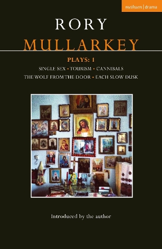 Mullarkey Plays: 1: Single Sex; Tourism; Cannibals; The Wolf From the Door; Each Slow Dusk - Contemporary Dramatists (Paperback)