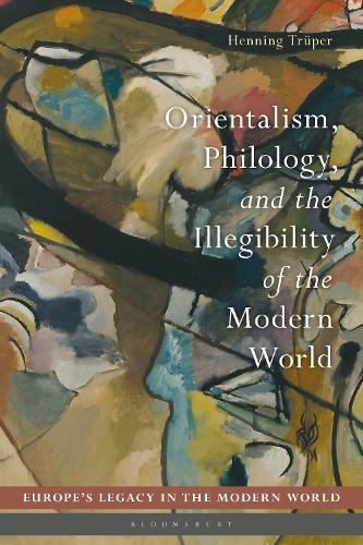 Orientalism, Philology, and the Illegibility of the Modern World - Europe's Legacy in the Modern World (Hardback)