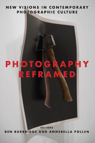 Photography Reframed: New Visions in Contemporary Photographic Culture (Paperback)