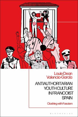 Antiauthoritarian Youth Culture in Francoist Spain: Clashing with Fascism (Paperback)