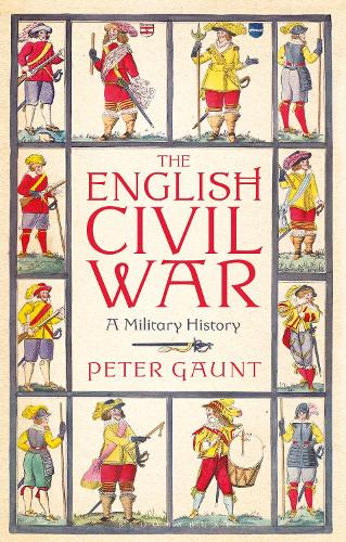 The English Civil War: A Military History (Paperback)