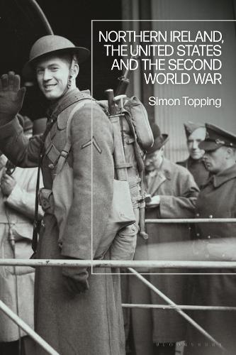 Northern Ireland, the United States and the Second World War (Paperback)